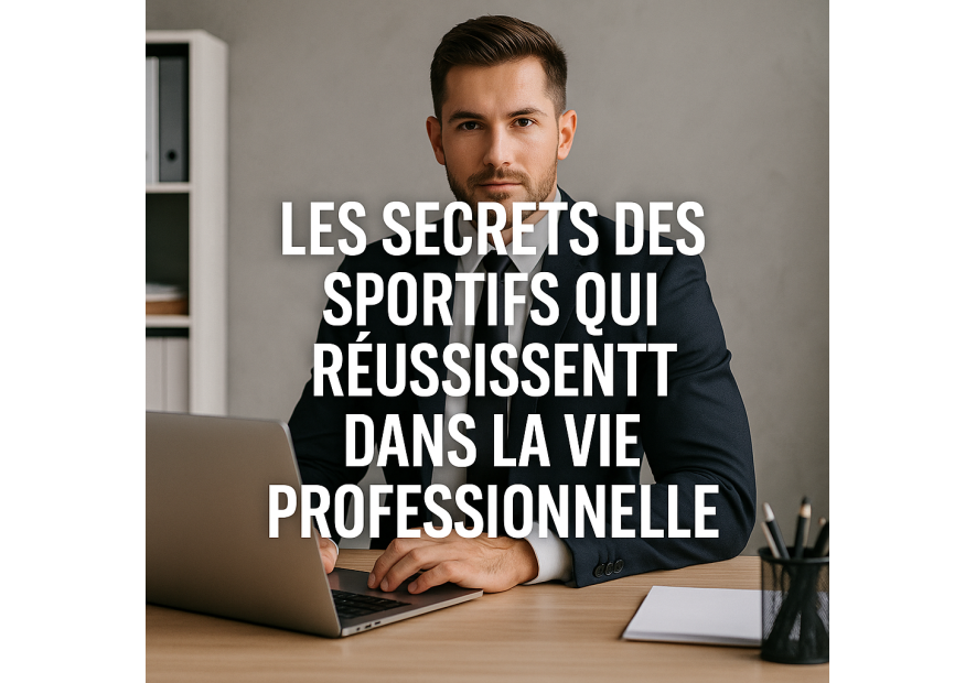 Les secrets des sportifs qui réussissent dans la vie professionnelle